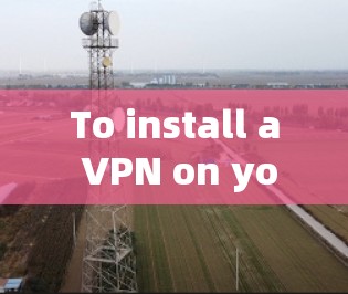 To install a VPN on your Windows 1 computer,follow these organized steps: