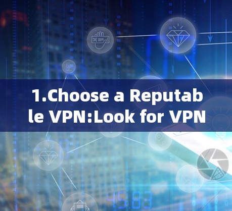 1.Choose a Reputable VPN:Look for VPNs known for their reliability and security.Examples include: