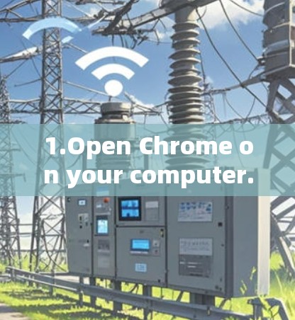 1.Open Chrome on your computer.